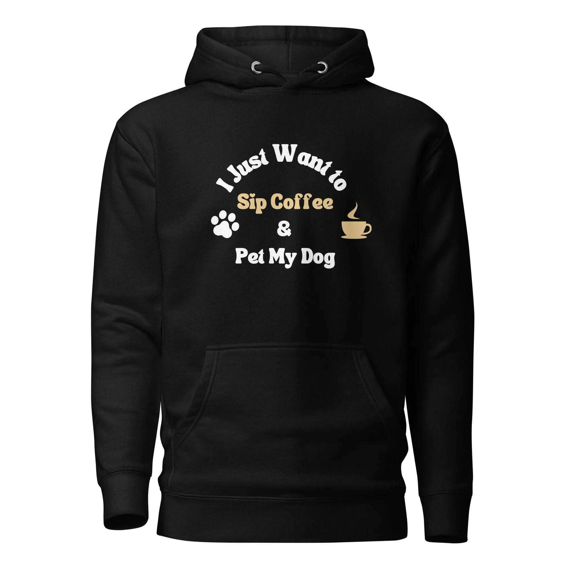 Dog & Coffee Lover Premium Cotton Hoodie, I Just Want To Sip Coffee And Pet My Dog