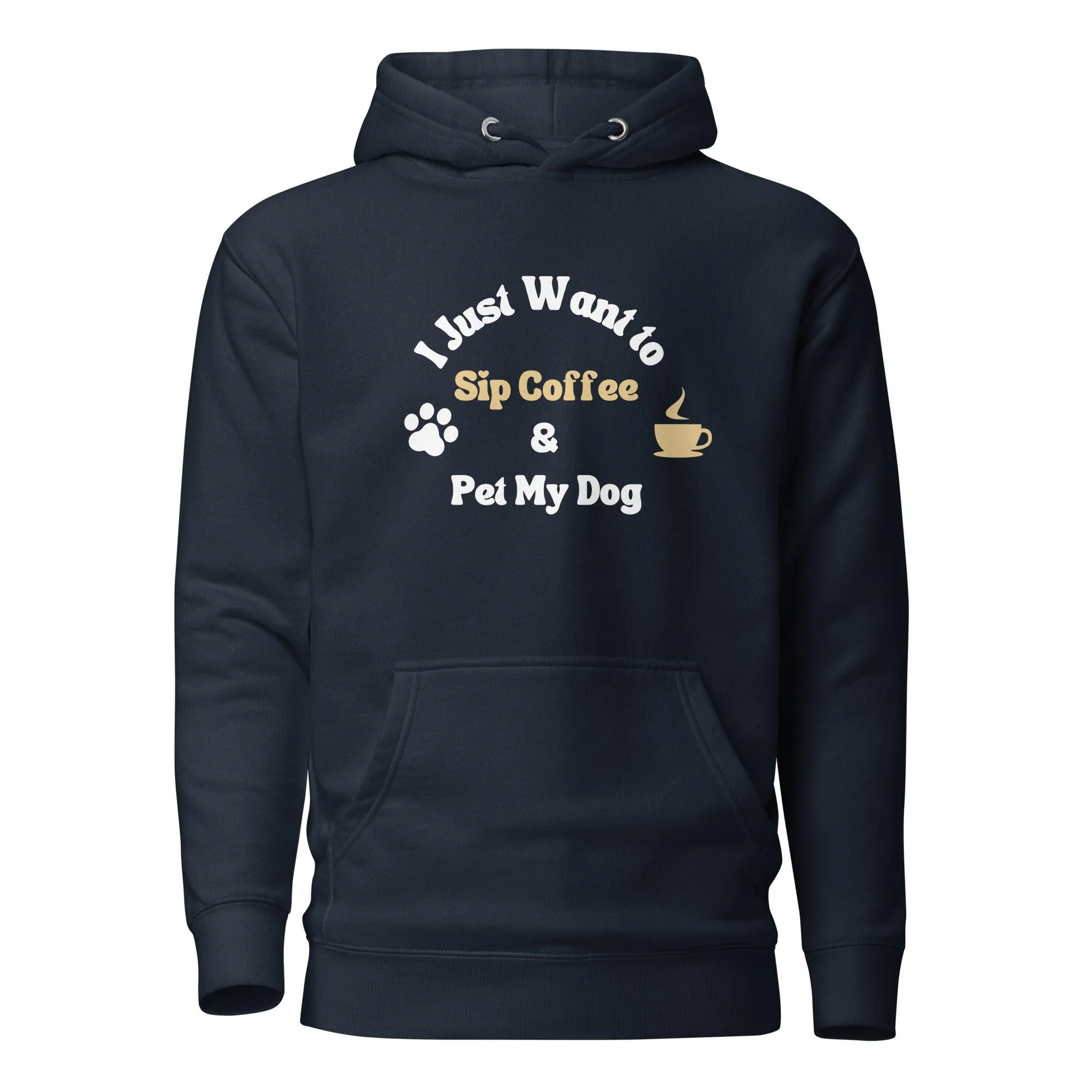 Dog & Coffee Lover Premium Cotton Hoodie, I Just Want To Sip Coffee And Pet My Dog