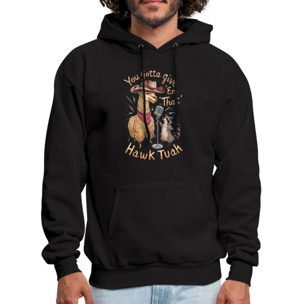 You Gotta Give 'Em That Hawk Tuah Hoodie (Lama & Raccoon)