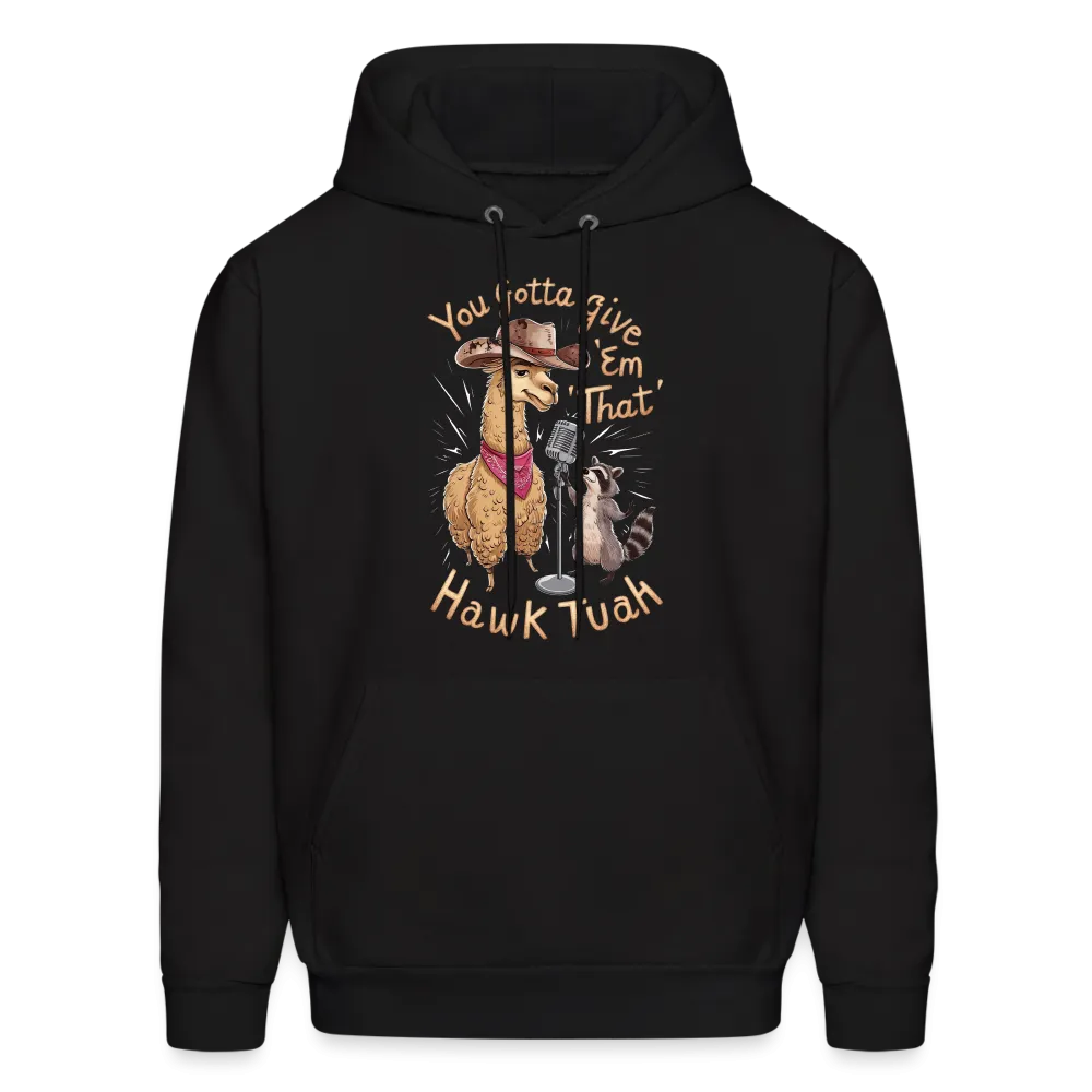 You Gotta Give 'Em That Hawk Tuah Hoodie (Lama & Raccoon)